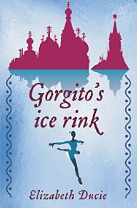Gorgito's Ice Rink: Debut novel by Elizabeth Ducie
