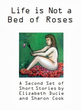 Life is Not a Bed of Roses, Anthology by Elizabeth Ducie and Sharon Cook : Book Cover